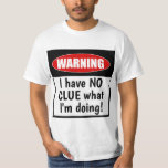 Waarschuwing. Ik heb geen idee wat ik doe Grappig T-shirt<br><div class="desc">Dit grappige T-shirt luidt: Waarschuwing: ik heb GEEN IDEE wat ik aan het doen ben! We hebben allemaal wel eens het gevoel dat we over ons hoofd zitten, dus waarom zouden we het niet vieren met wat humor? Dit grappige T-shirt zal zeker lachen waar je het ook draag. Geweldig cadeau...</div>