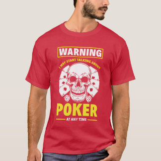 Waarschuwing Ik kan beginnen te praten over Poker  T-shirt