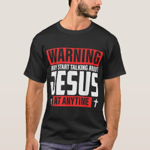 Waarschuwing: ik kan gaan praten over Jezus T-shirt