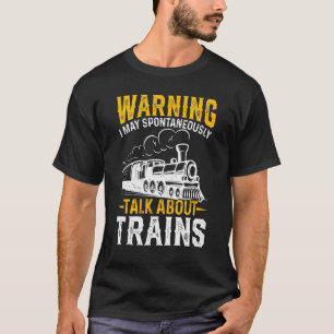 Waarschuwing Ik kan het hebben over treinen T-shirt