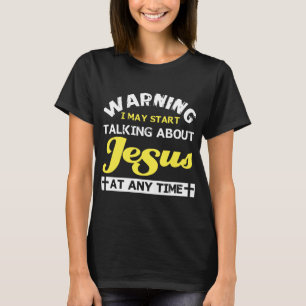 waarschuwing ik kan op elk moment over jesus begin t-shirt