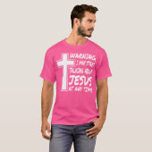 Waarschuwing: ik kan op elk moment over Jezus prat T-shirt (Voorkant volledig)
