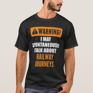 Waarschuwing Ik kan spontaan praten over de spoorw T-shirt
