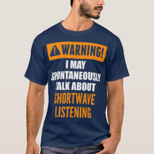Waarschuwing Ik kan spontaan praten over Shortwave T-shirt