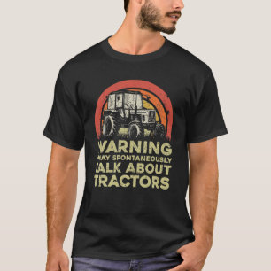 Waarschuwing ik kan spontaan praten over tractoren t-shirt