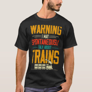Waarschuwing ik kan spontaan praten over treinen t-shirt