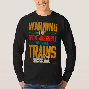 Waarschuwing ik kan spontaan praten over treinen t-shirt