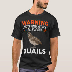 Waarschuwing: ik mag spontaan over kwartels praten t-shirt