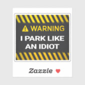 Waarschuwing Ik parkeer als een idioot Sticker (Vel)