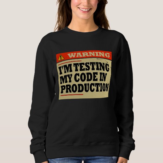 Waarschuwing Ik test mijn code in productie ontwik Trui (Voorkant)