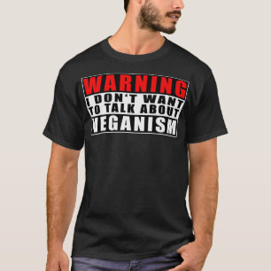 Waarschuwing: ik wil het niet hebben over Veganism T-shirt