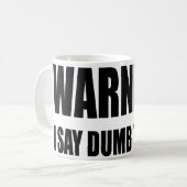 Waarschuwing Ik zeg Dumb Dingen Koffiemok (Voorkant links)