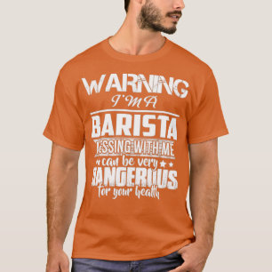 WAARSCHUWING Ix27M A BARISTA T SHIRT DONx27T MESSI
