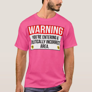 Waarschuwing Je gaat een politiek incorrect gebied T-shirt