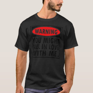 Waarschuwing: je zou in liefde met mij kunnen Herf T-shirt
