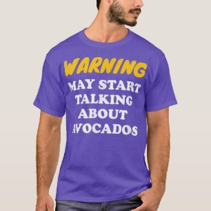 Waarschuwing kan beginnen met praten over Avocados T-shirt