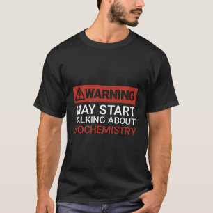 Waarschuwing kan beginnen met praten over biochemi t-shirt