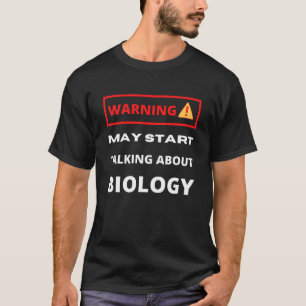 Waarschuwing kan beginnen met praten over biologie t-shirt