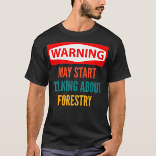 Waarschuwing kan beginnen met praten over bosbouw t-shirt