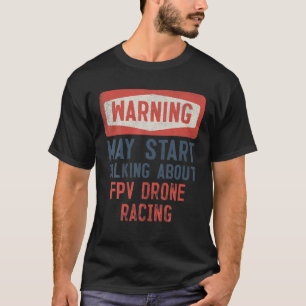 Waarschuwing kan beginnen met praten over FPV Dron T-shirt