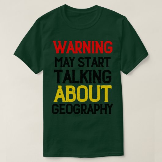 Waarschuwing kan beginnen met praten over geografi t-shirt (Design voorkant)