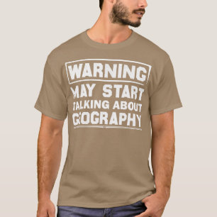 Waarschuwing kan beginnen met praten over geografi t-shirt
