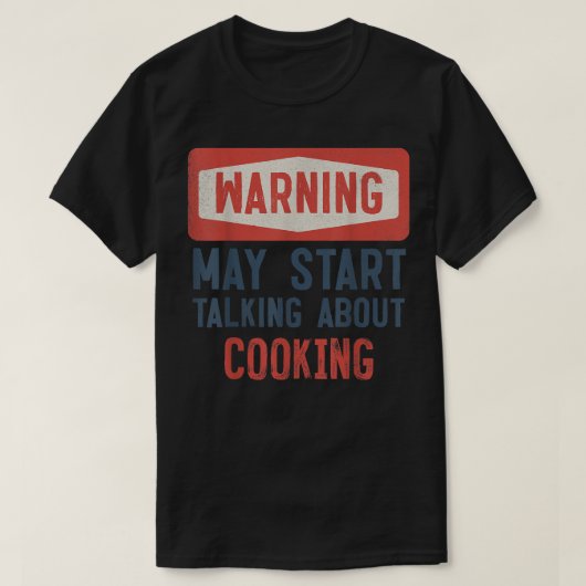Waarschuwing kan beginnen met praten over koken t-shirt (Design voorkant)