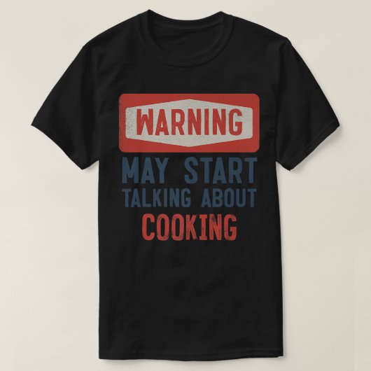 Waarschuwing kan beginnen met praten over koken t-shirt (Design voorkant)
