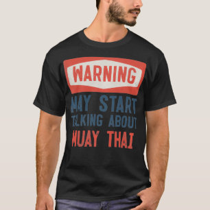 Waarschuwing kan beginnen met praten over Muay Tha T-shirt