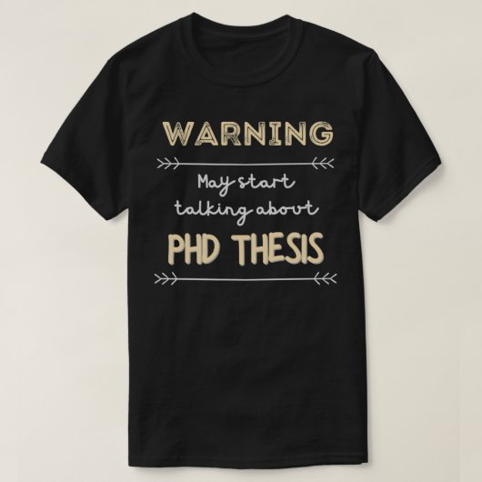 Waarschuwing kan beginnen met praten over PHD-thes T-shirt (Design voorkant)