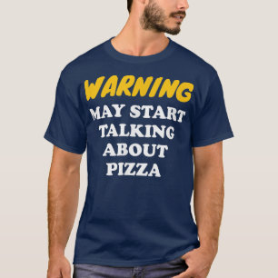 Waarschuwing kan beginnen met praten over Pizza 34 T-shirt