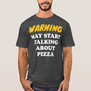 Waarschuwing kan beginnen met praten over Pizza Pr T-shirt