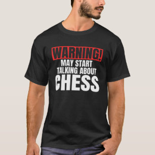 Waarschuwing kan beginnen met praten over schaakpl t-shirt