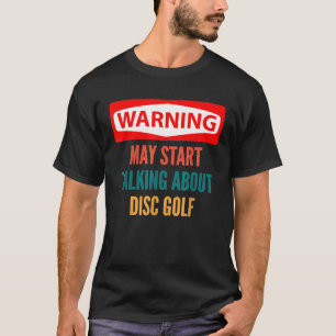 Waarschuwing kan beginnen met praten over schijfgo t-shirt
