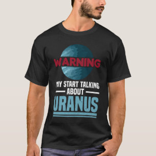 Waarschuwing - Kan beginnen met praten over Uranus T-shirt