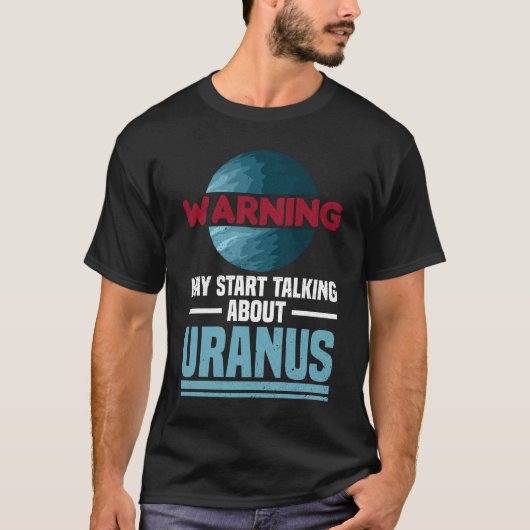 Waarschuwing - Kan beginnen met praten over Uranus T-shirt (Voorkant)