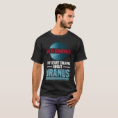 Waarschuwing - Kan beginnen met praten over Uranus T-shirt (Voorkant volledig)