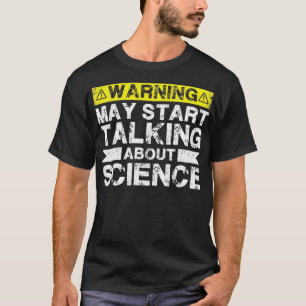 Waarschuwing kan beginnen met praten over wetensch t-shirt