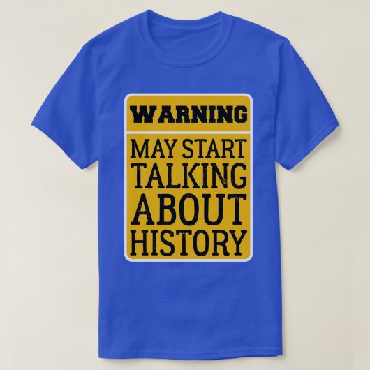 Waarschuwing kan beginnen praten over geschiedenis t-shirt (Design voorkant)