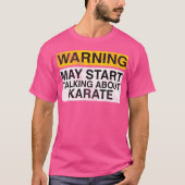 Waarschuwing kan beginnen te praten over Karate -  T-shirt (Voorkant)