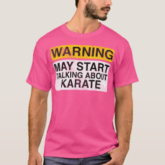 Waarschuwing kan beginnen te praten over Karate -  T-shirt