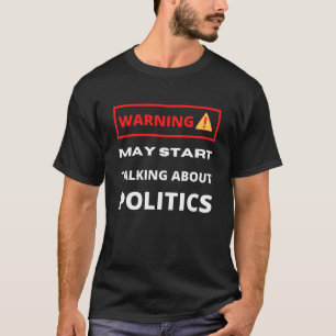 Waarschuwing kan beginnen te praten over Politiek T-shirt