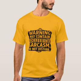 Waarschuwing Kan Coffein En Sarcasme Bevatten T-sh T-shirt