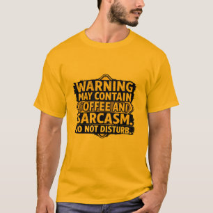 Waarschuwing Kan Coffein En Sarcasme Bevatten T-sh T-shirt