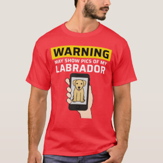 Waarschuwing Kan Foto's Van Mijn Labradorvrienden  T-shirt