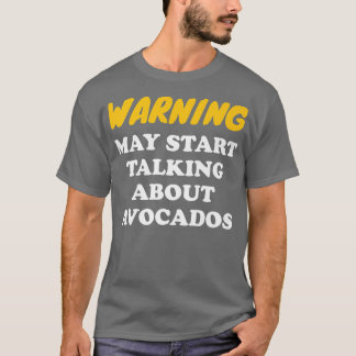 Waarschuwing Kan Gaan Praten Over Avocados T-shirt