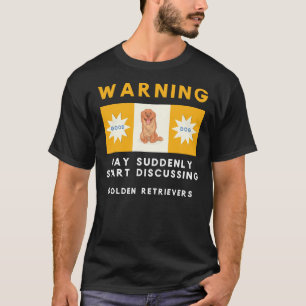 Waarschuwing kan plotseling beginnen met Golden Re T-shirt
