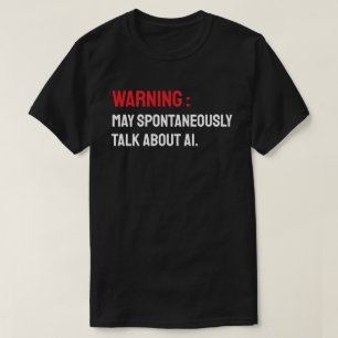 Waarschuwing: Kan Spontaan Praten Over AI T-shirt