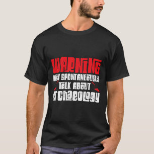 Waarschuwing kan spontaan praten over archeologie t-shirt