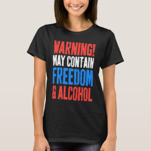 Waarschuwing kan vrijheid en alcohol bevatten op 4 t-shirt